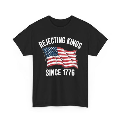 Rejecting Kings Since 1776 Patriotic USA Flag 4th Of July T-Shirt