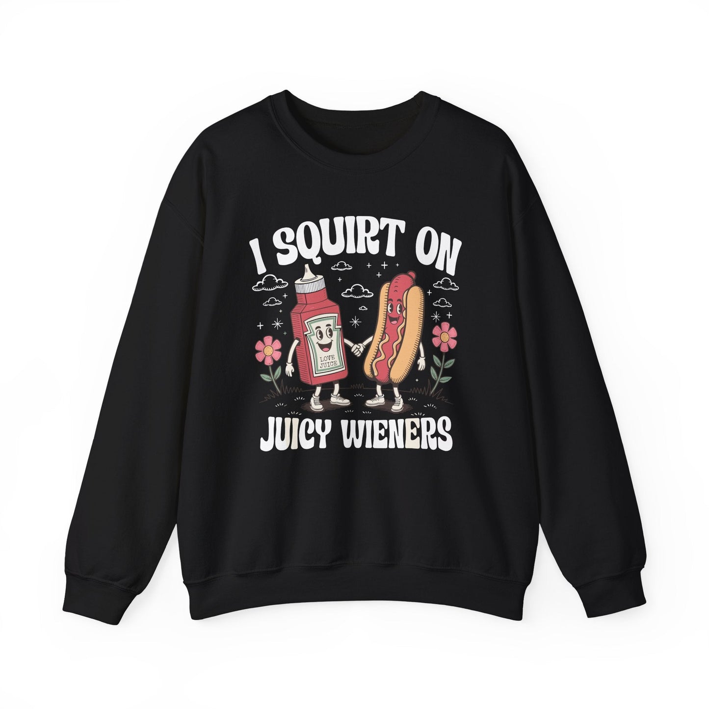 I Squirt On Juicy Wieners, Funny Juicy Wieners Meme Sweatshirt