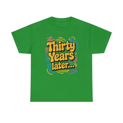 Thirty Years Later 30 Years 30th Birthday Party Funny Meme T-Shirt