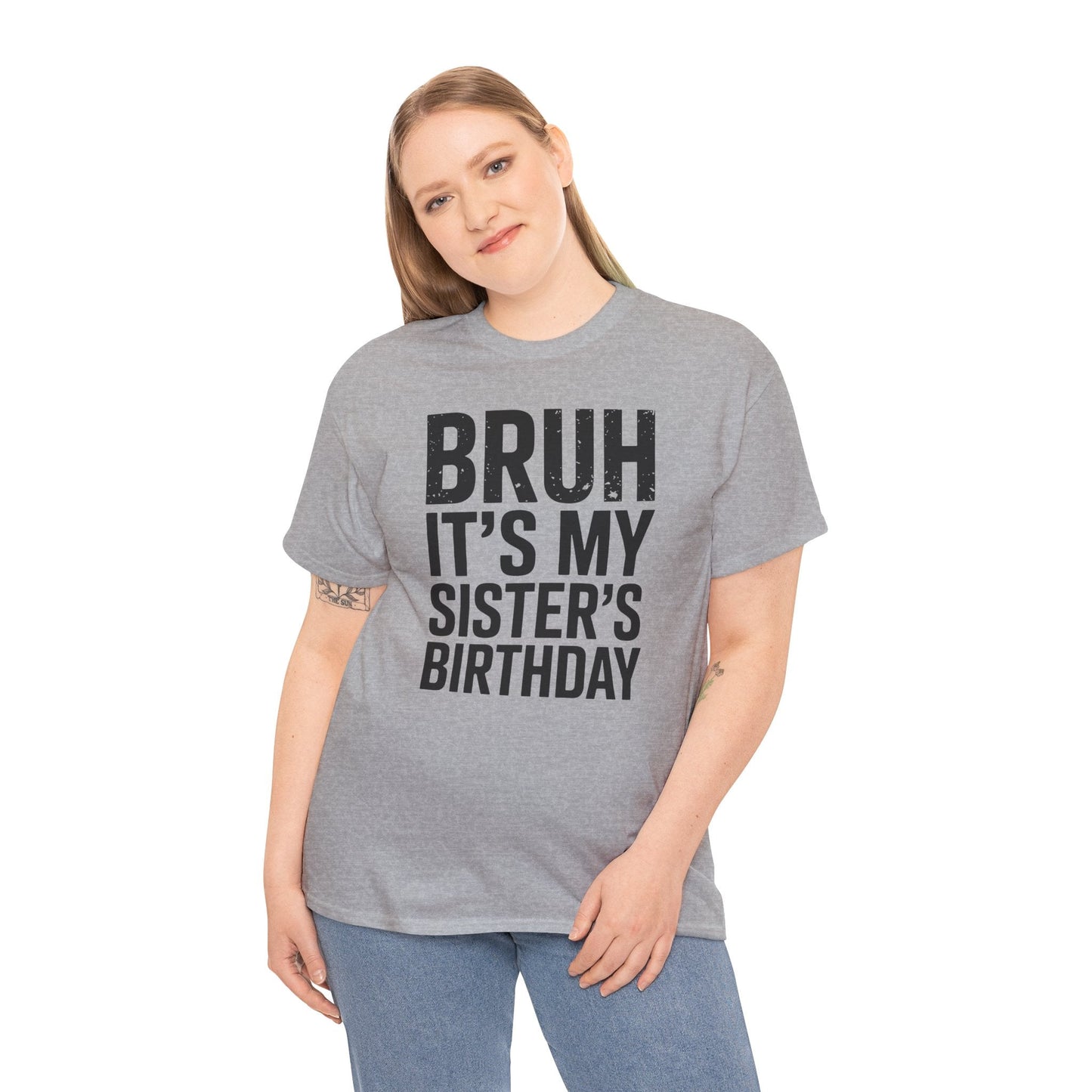 Funny Bruh It's My Sister's Birthday Bday Sarcastic Brother T-Shirt