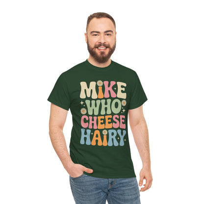 Funny Mike Who Cheese Hairy Sarcastic Meme T-Shirt
