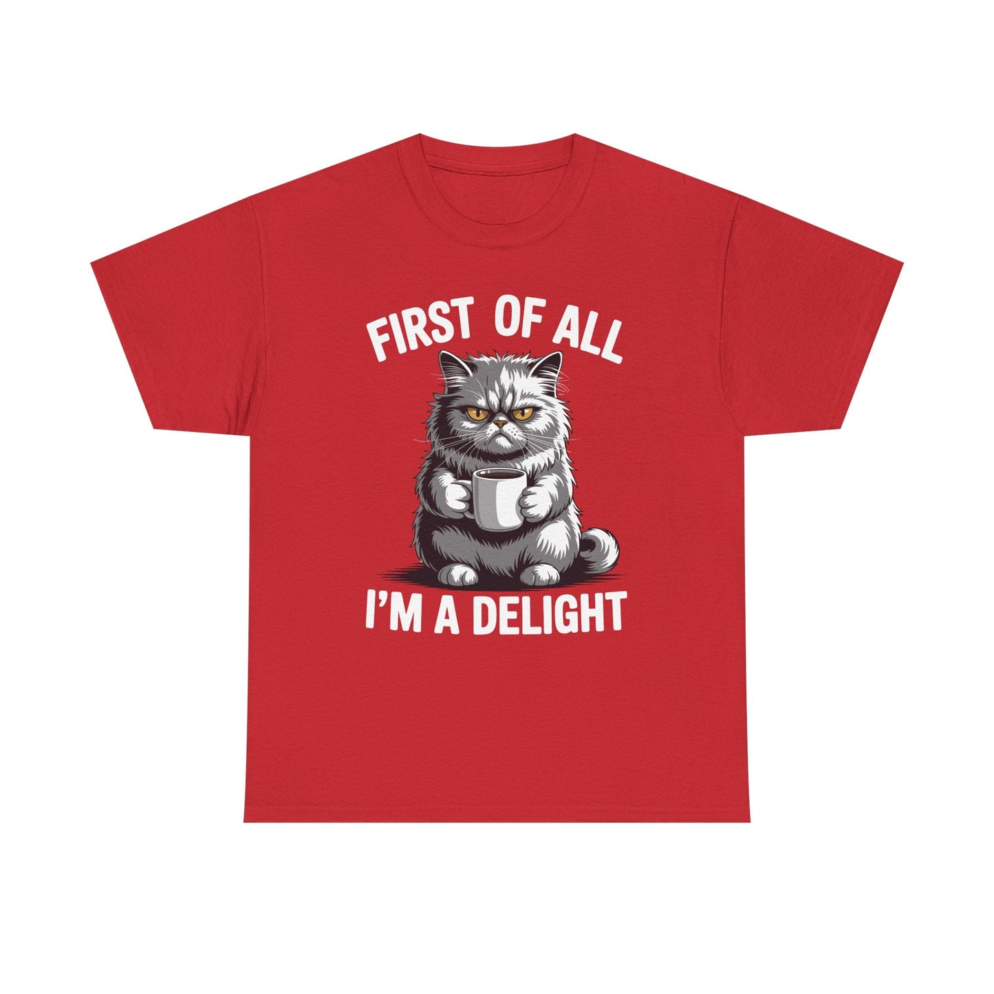 First Of All I'm A Delight Sarcastic Angry Cat Coffee Lover T-Shirt for Men Women