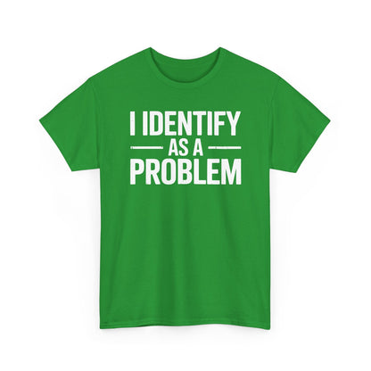Funny I Identify As A Problem Sarcastic T-Shirt