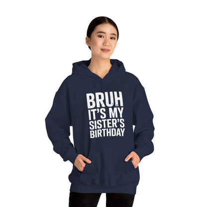 Bruh It's My Sister's Birthday Funny Bday Sarcastic Brother Hoodie