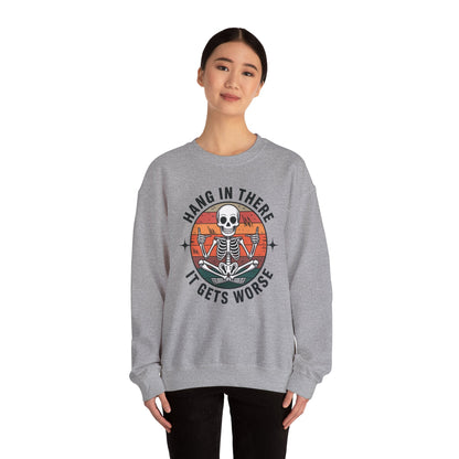 Hang In There It Gets Worse Sarcastic skeleton Flames Sweatshirt