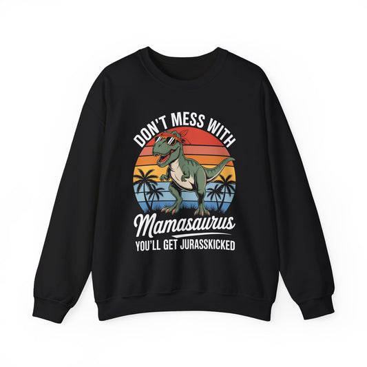 Dont Mess With Mamasaurus Youll Get Jurasskicked Mothers Day Sweatshirt