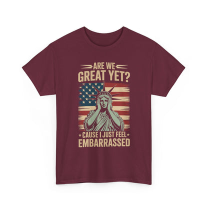 Are We Great Yet Cause I Just Feel Embarrassed Anti Trump T-Shirt