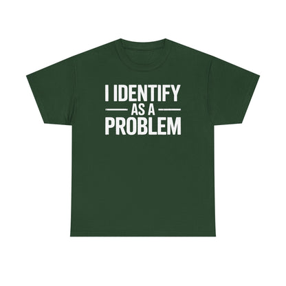 Funny I Identify As A Problem Sarcastic T-Shirt