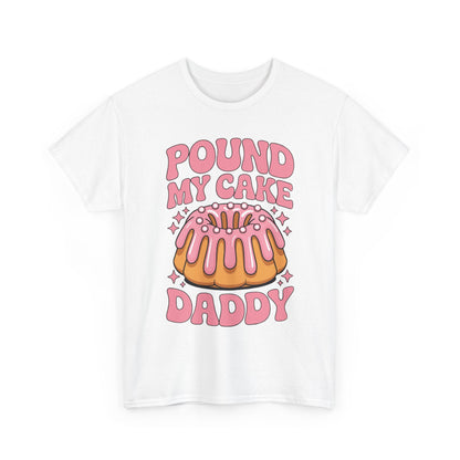 Inappropriate Pound My Cake Daddy Embarrassing Adult Humor T-Shirt