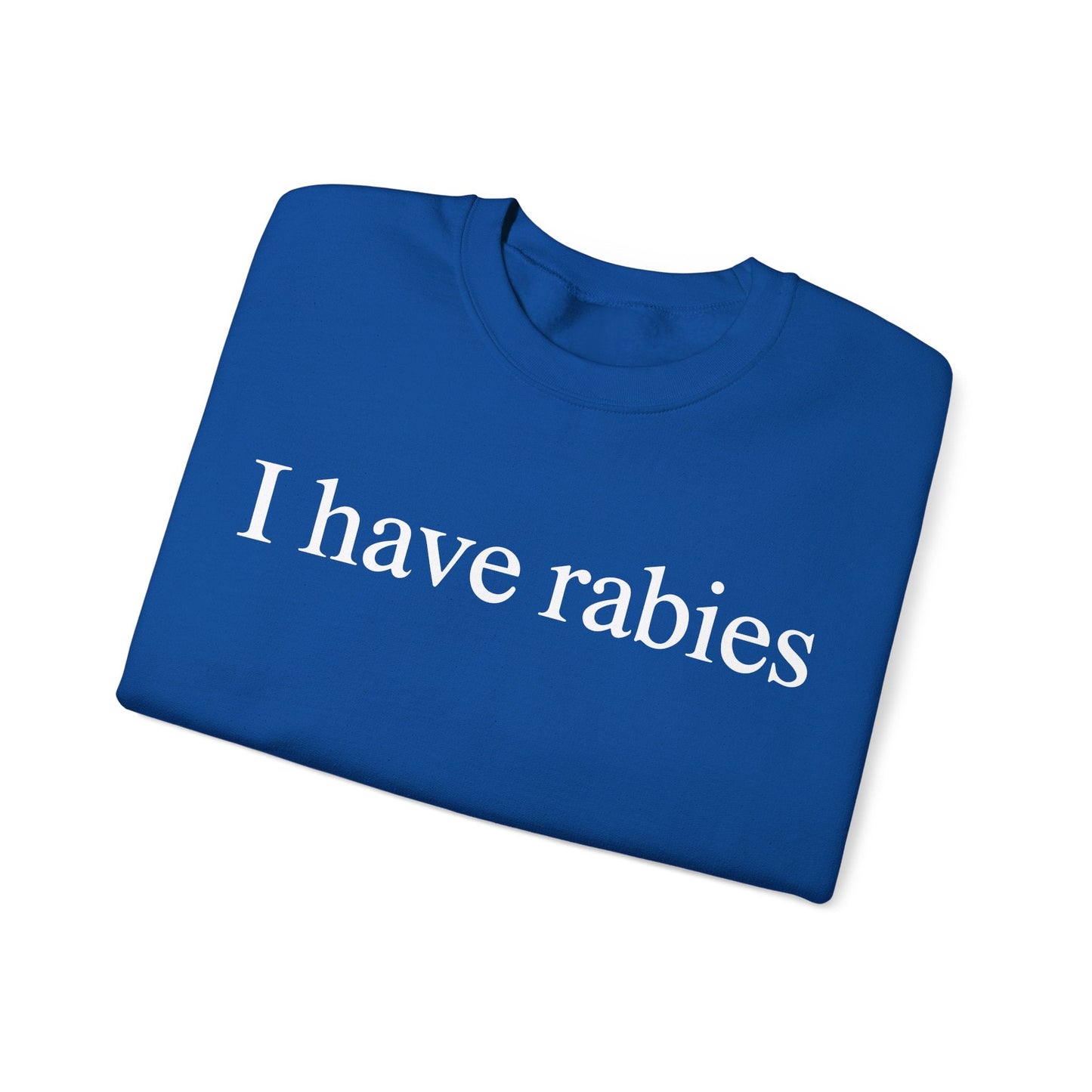 Funny I Have Rabies Sweatshirt