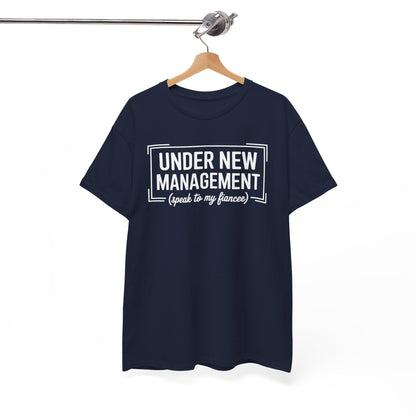 Under New Management Speak To My Fiancee New Husband Engaged T-Shirt