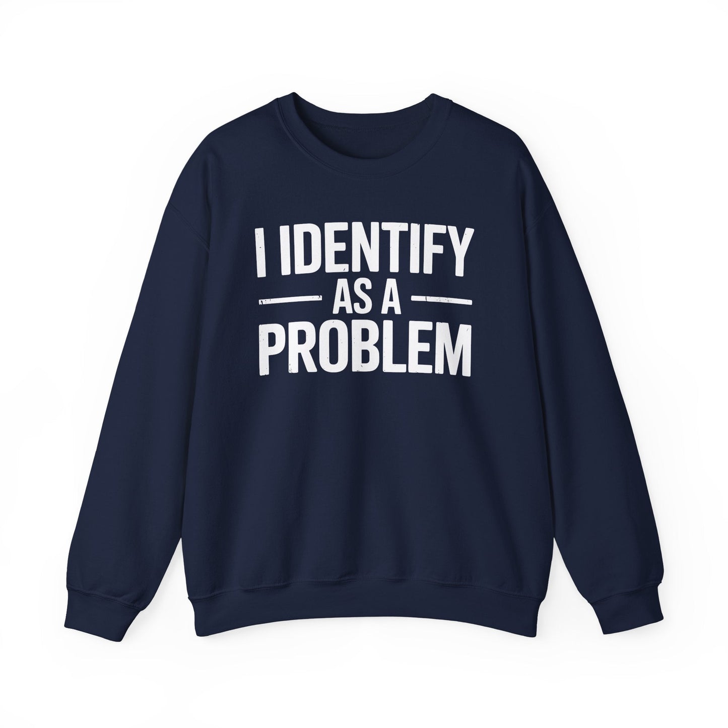 Funny I Identify As A Problem Sarcastic Sweatshirt