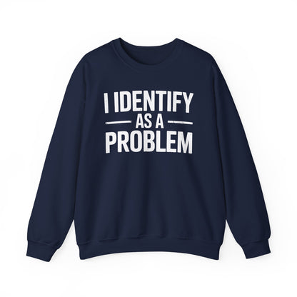 Funny I Identify As A Problem Sarcastic Sweatshirt