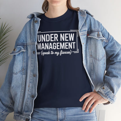 Under New Management Speak To My Fiancee New Husband Engaged T-Shirt