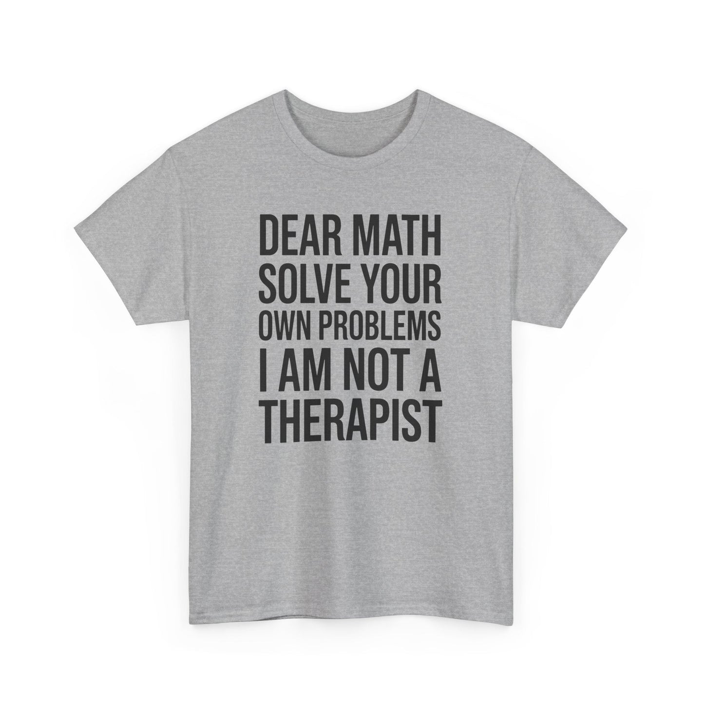 Funny Dear Math Solve Your Own Problems Sarcastic Slogan T-Shirt