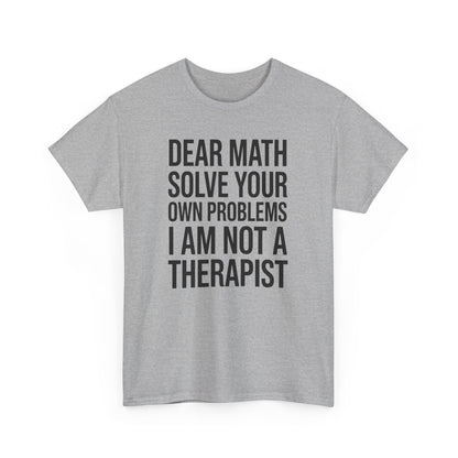 Funny Dear Math Solve Your Own Problems Sarcastic Slogan T-Shirt