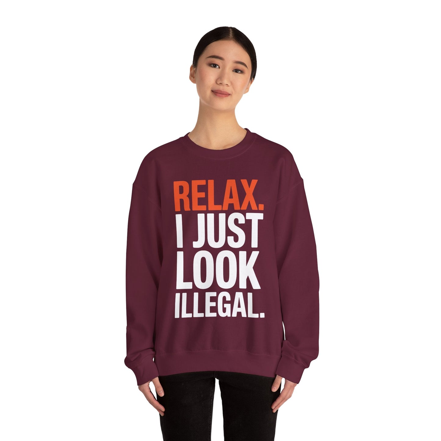 funny Relax, I Just Look Illegal sarcastic Sweatshirt
