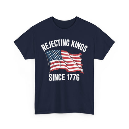 Rejecting Kings Since 1776 Patriotic USA Flag 4th Of July T-Shirt