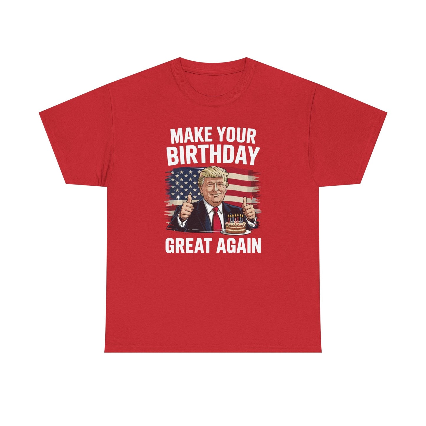 Make Your Birthday Great Again, Trump Fan Birthday Gift T-Shirt