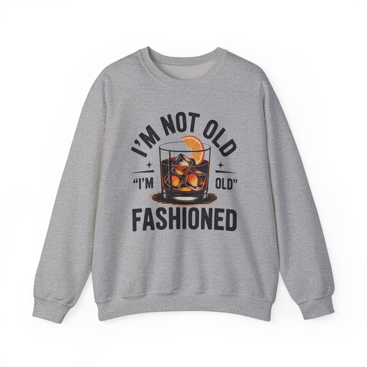 I'm Not Old I'm Old Fashioned Classic Whiskey Lover Vintage Sweatshirt