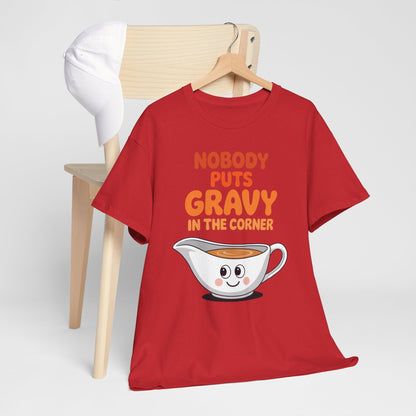 Nobody Puts Gravy in the Corner Funny Cute Thanksgiving Food T-Shirt
