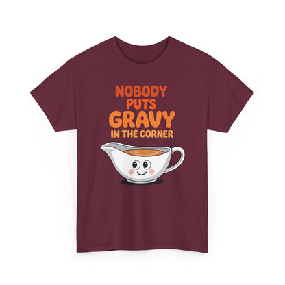 Nobody Puts Gravy in the Corner Funny Cute Thanksgiving Food T-Shirt