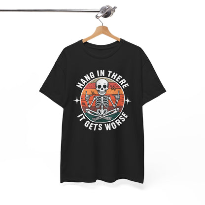 Hang In There It Gets Worse Sarcastic skeleton Flames T-Shirt