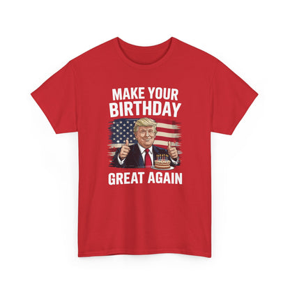 Make Your Birthday Great Again, Trump Fan Birthday Gift T-Shirt