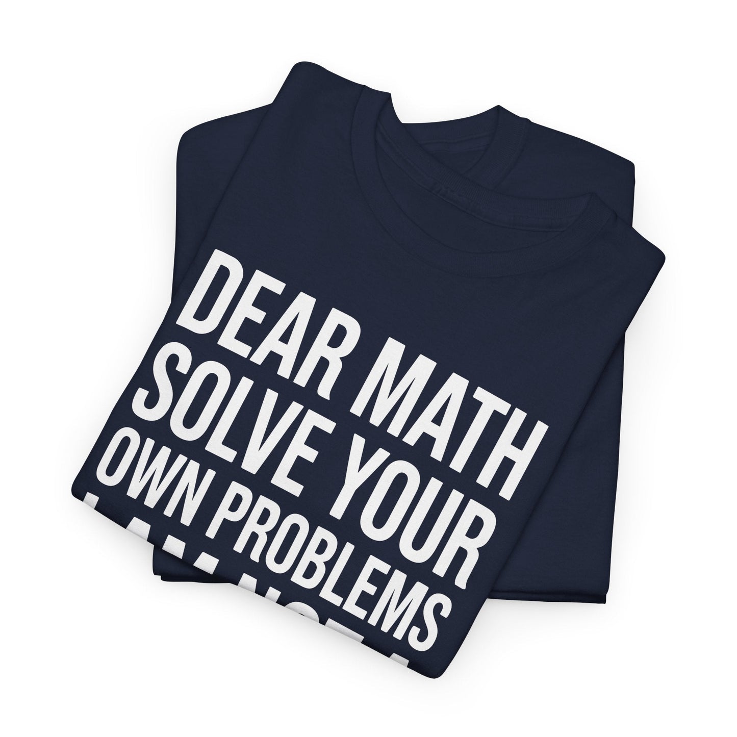 Funny Dear Math Solve Your Own Problems Sarcastic Slogan T-Shirt