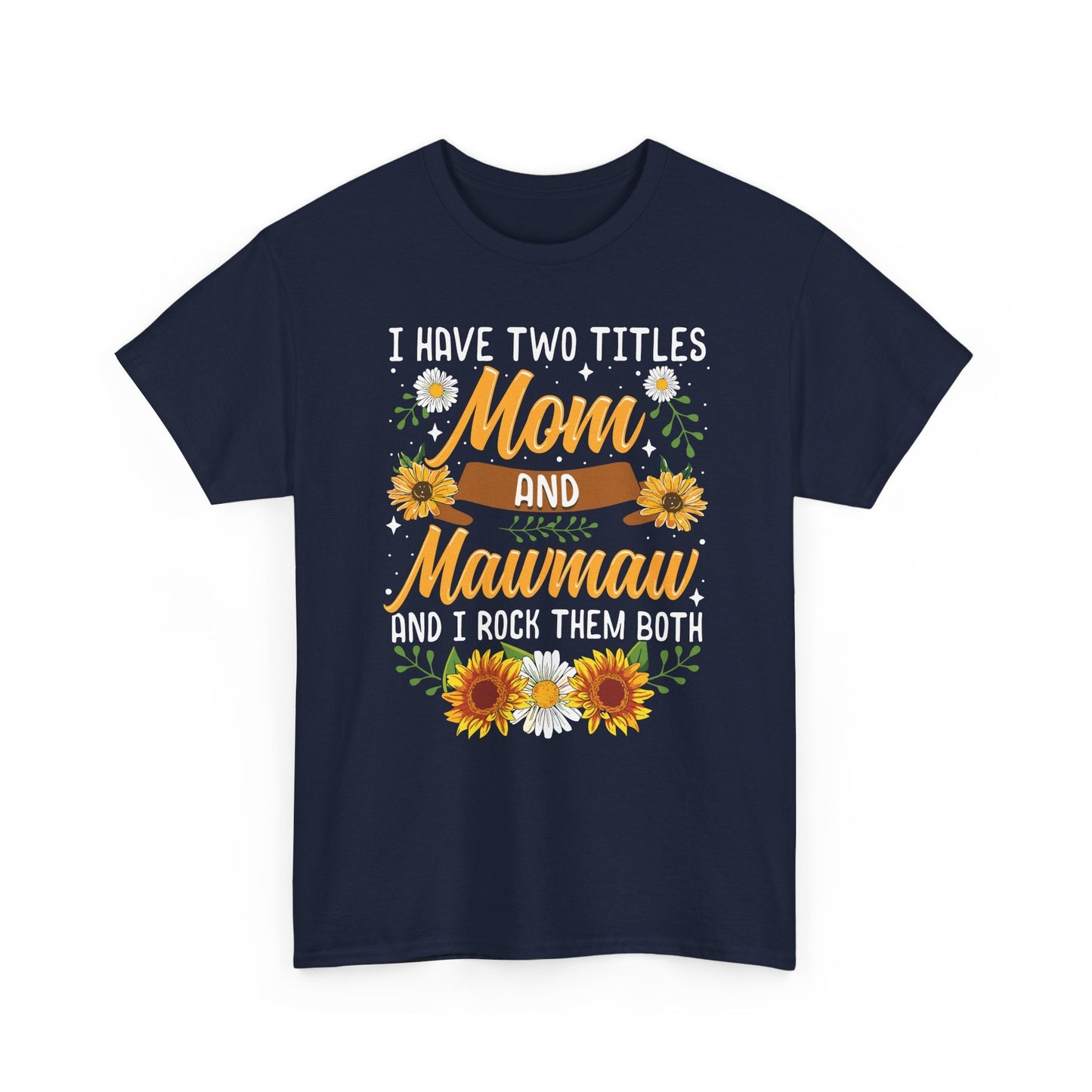 I Have Two Titles Mom And Mawmaw Mothers Day Gifts T-Shirt