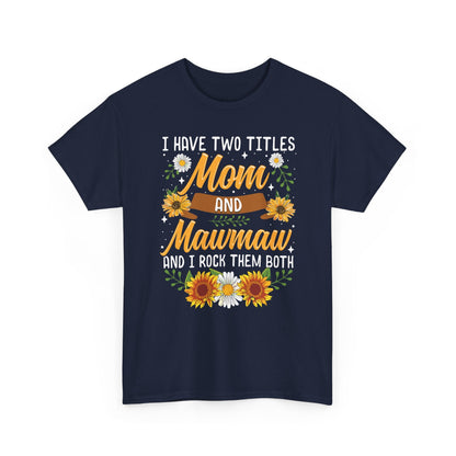 I Have Two Titles Mom And Mawmaw Mothers Day Gifts T-Shirt