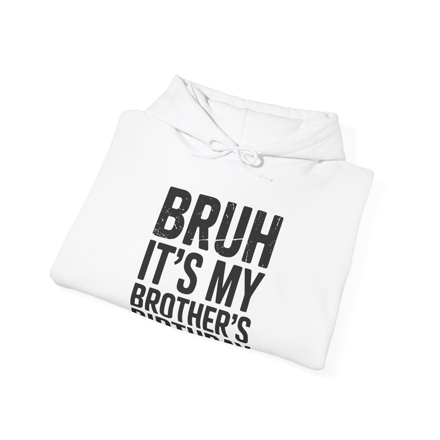 Funny Bruh It's My Brother's Birthday Bday Sarcastic Sister Hoodie