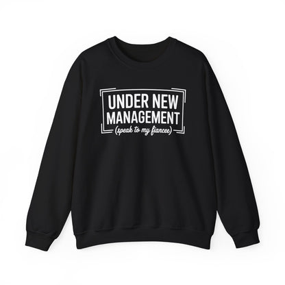 Under New Management Speak To My Fiancee New Husband Engaged Sweatshirt