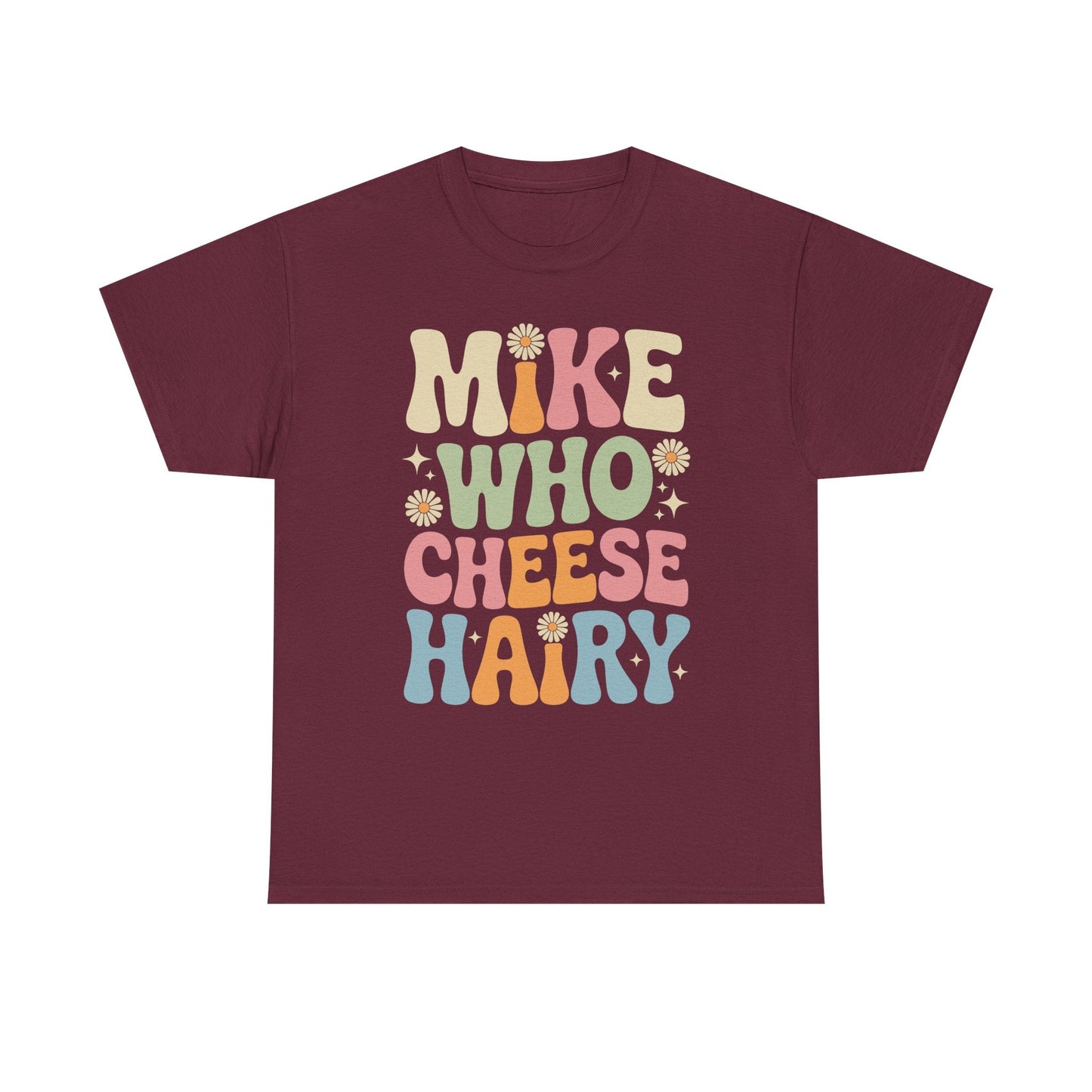 Funny Mike Who Cheese Hairy Sarcastic Meme T-Shirt