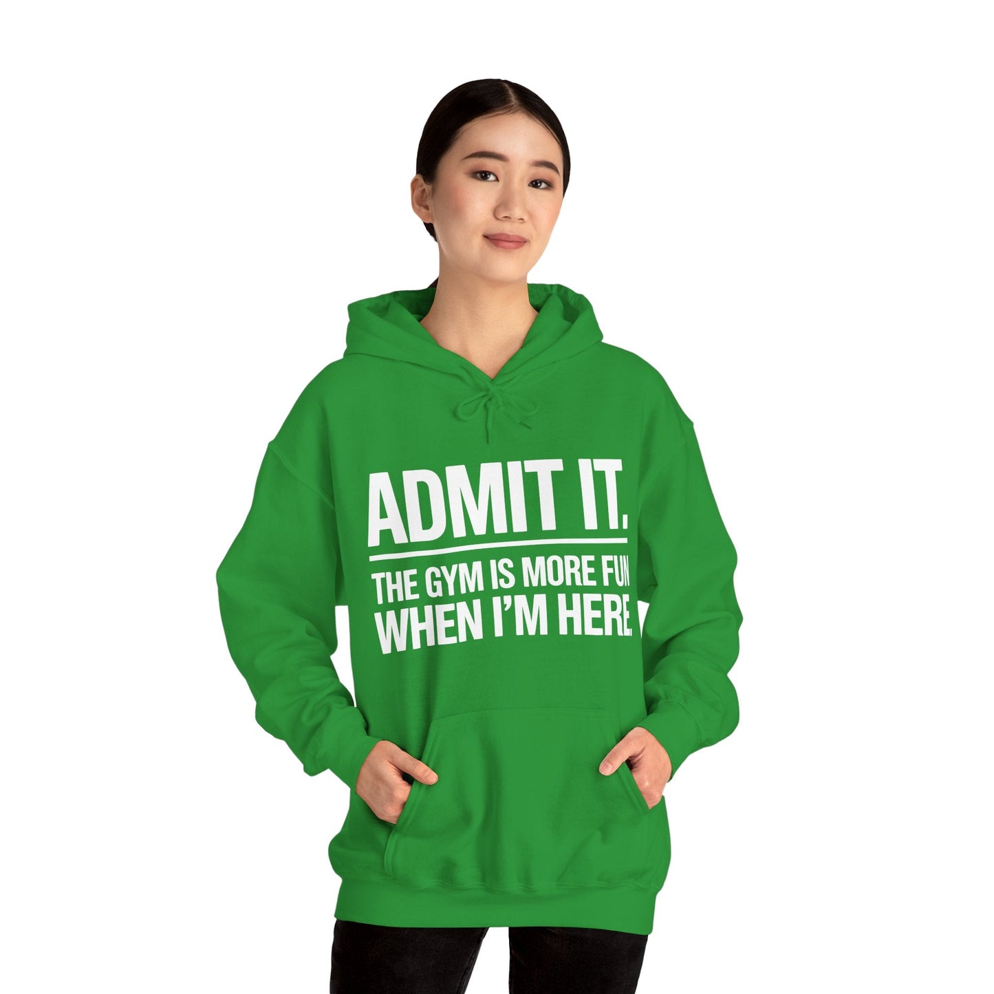 Funny Gym Hoodie Admit it the gym is more fun when I'm here Hoodie