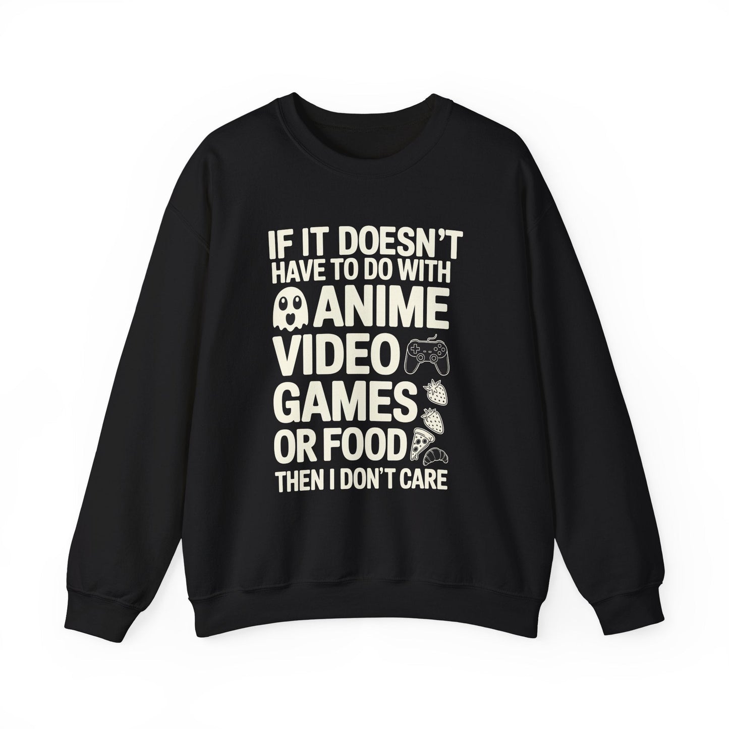 If It’s Not Anime, Video Games, or Food I Don’t Care Sweatshirt