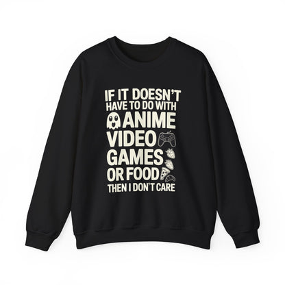 If It’s Not Anime, Video Games, or Food I Don’t Care Sweatshirt