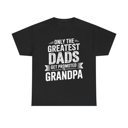 Only The Greatest Dads Get Promoted To Grandpa Shirt Men T-Shirt