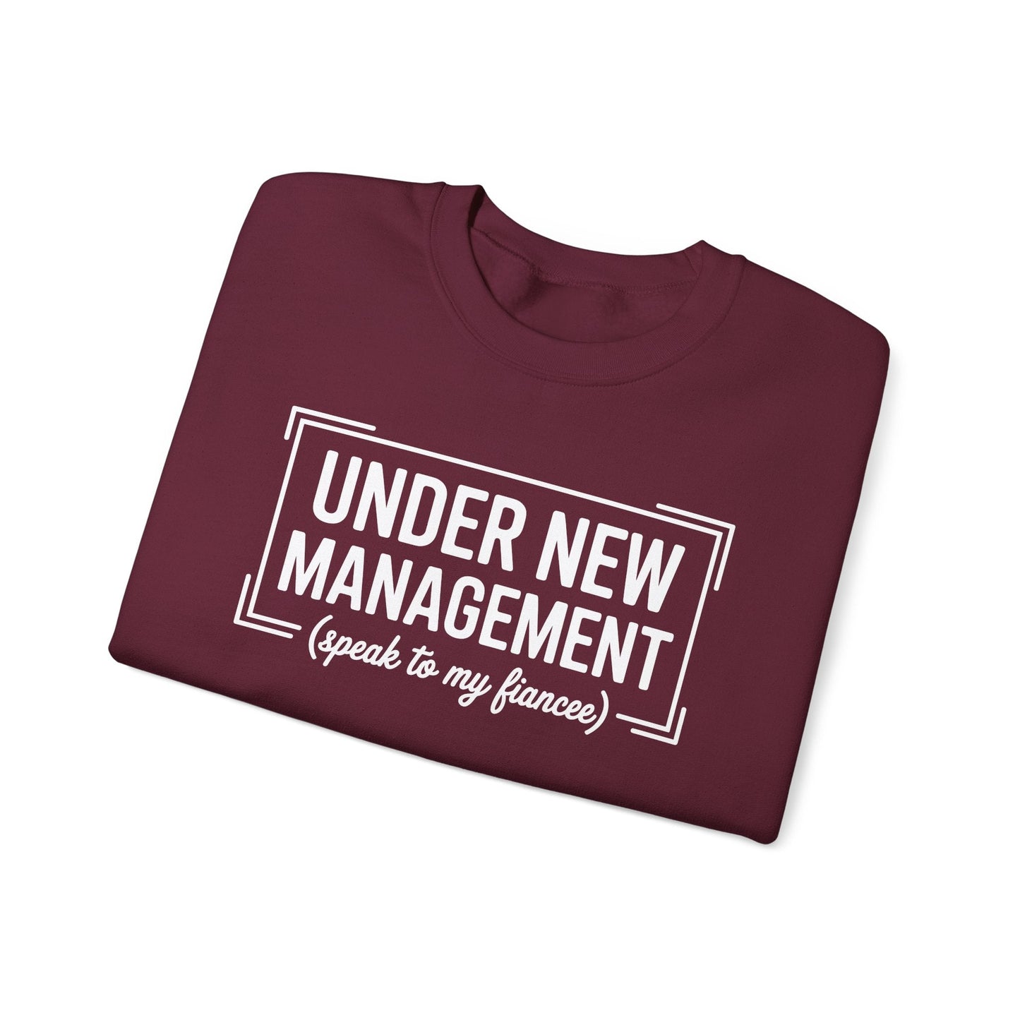 Under New Management Speak To My Fiancee New Husband Engaged Sweatshirt