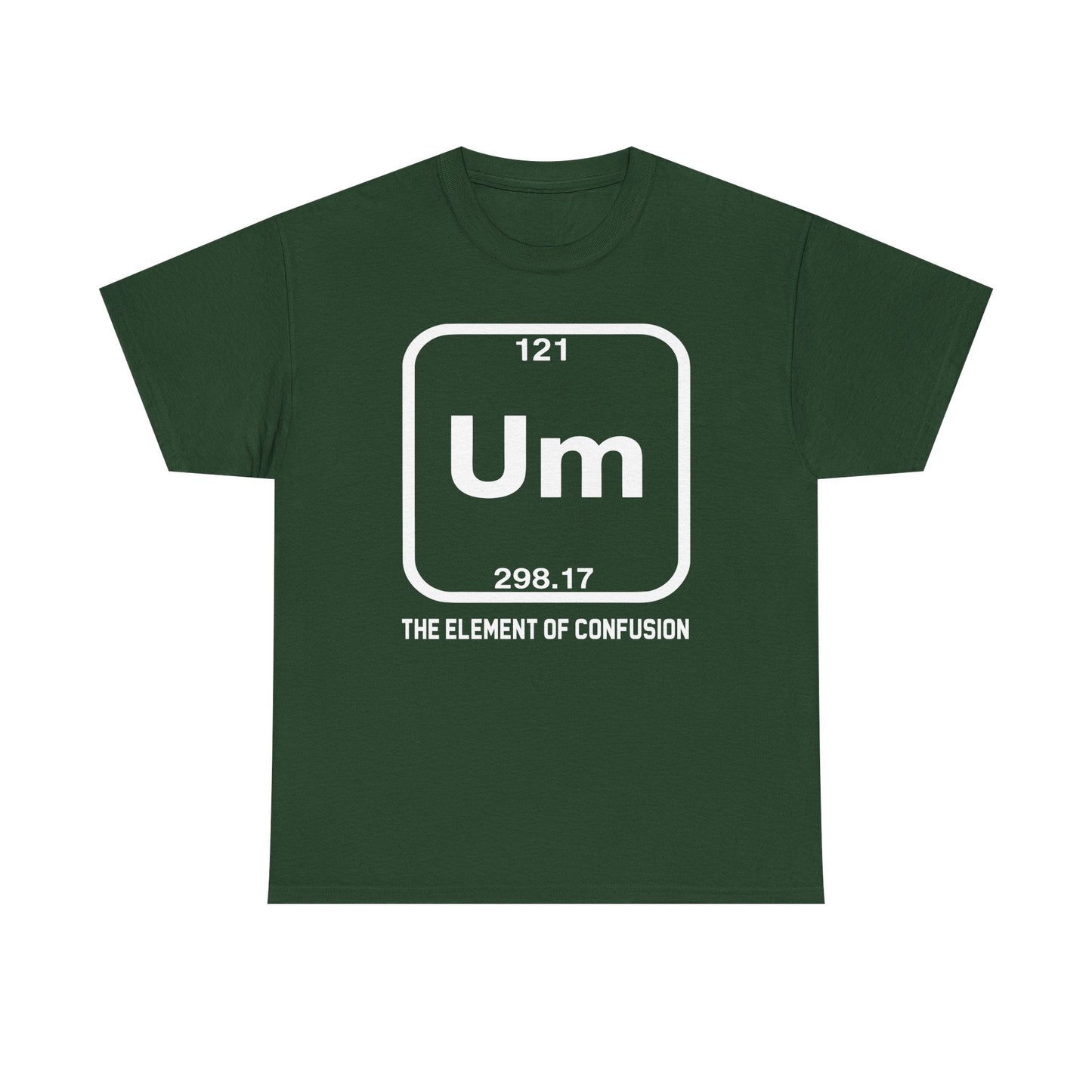 Um! Element Of Confusion Periodic Table Science T-Shirt