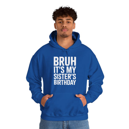 Bruh It's My Sister's Birthday Funny Bday Sarcastic Brother Hoodie