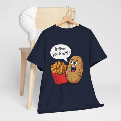 Funny French Fries Gifts Potato Is That You Bro French Fries Lover shirt