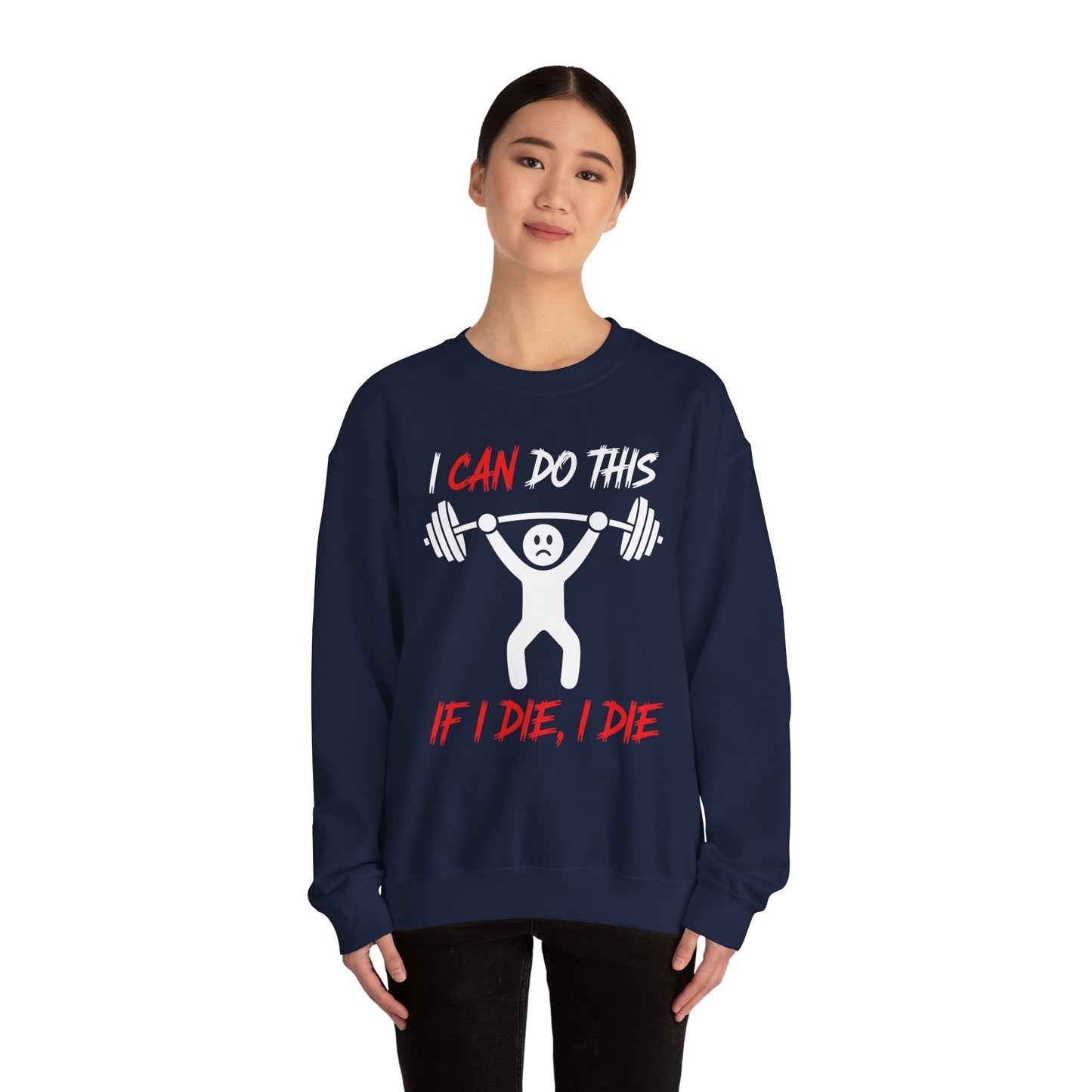I Can Do This If I Die I Die Funny Fitness Workout Gym Sweatshirt