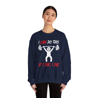 I Can Do This If I Die I Die Funny Fitness Workout Gym Sweatshirt