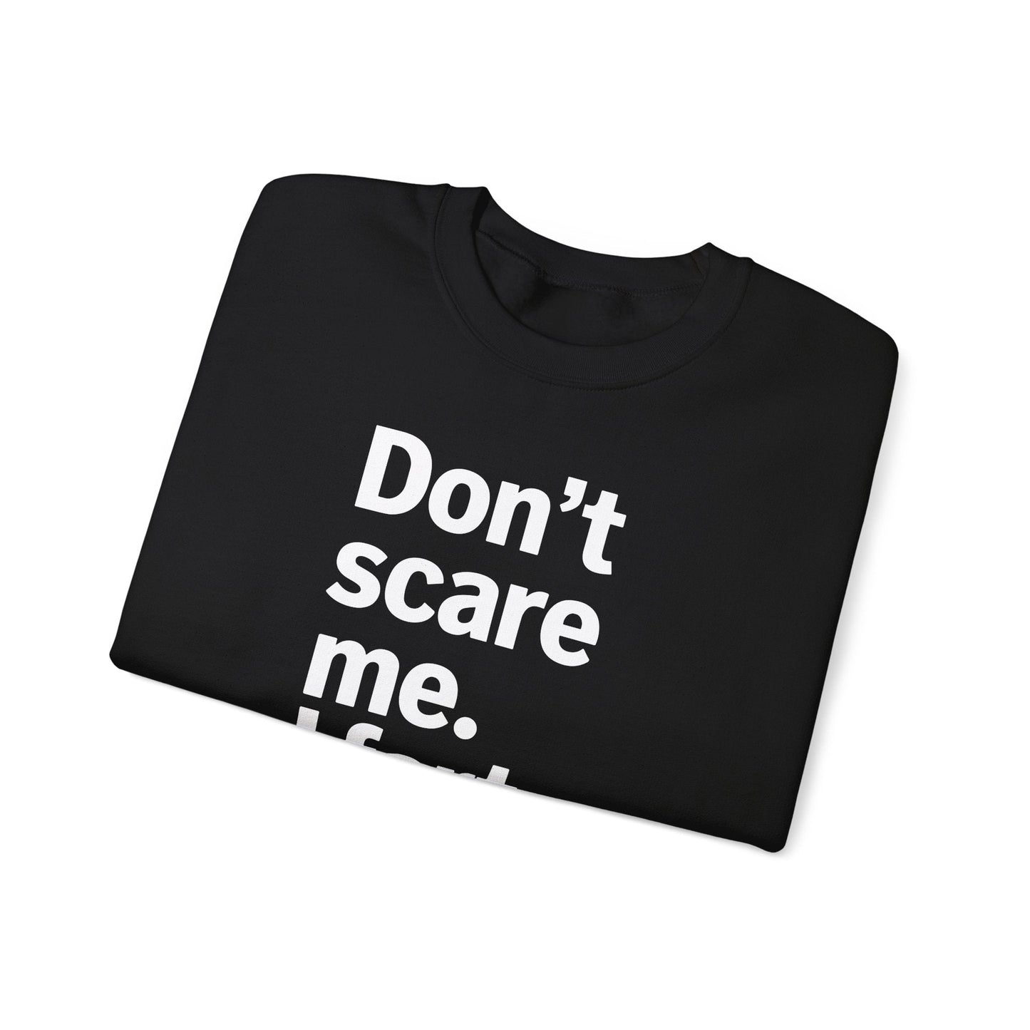 Funny Don't Scare Me I Fart Easily Sarcastic Humor Hilarious Sweatshirt