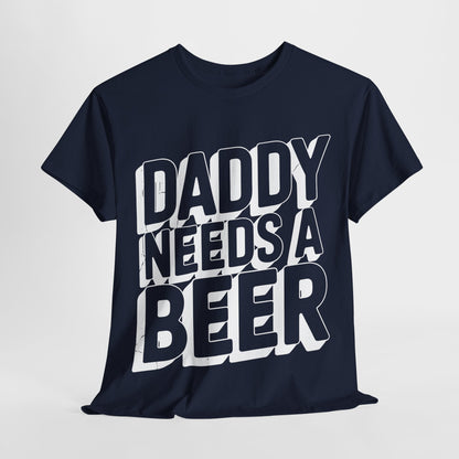 Daddy Needs A Beer Shirt Funny Men Drinking Dad Fathers Day T-Shirt
