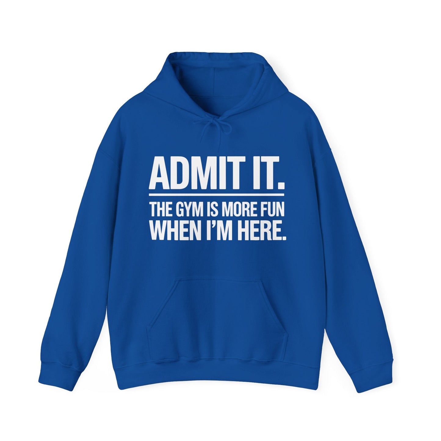 Funny Gym Hoodie Admit it the gym is more fun when I'm here Hoodie