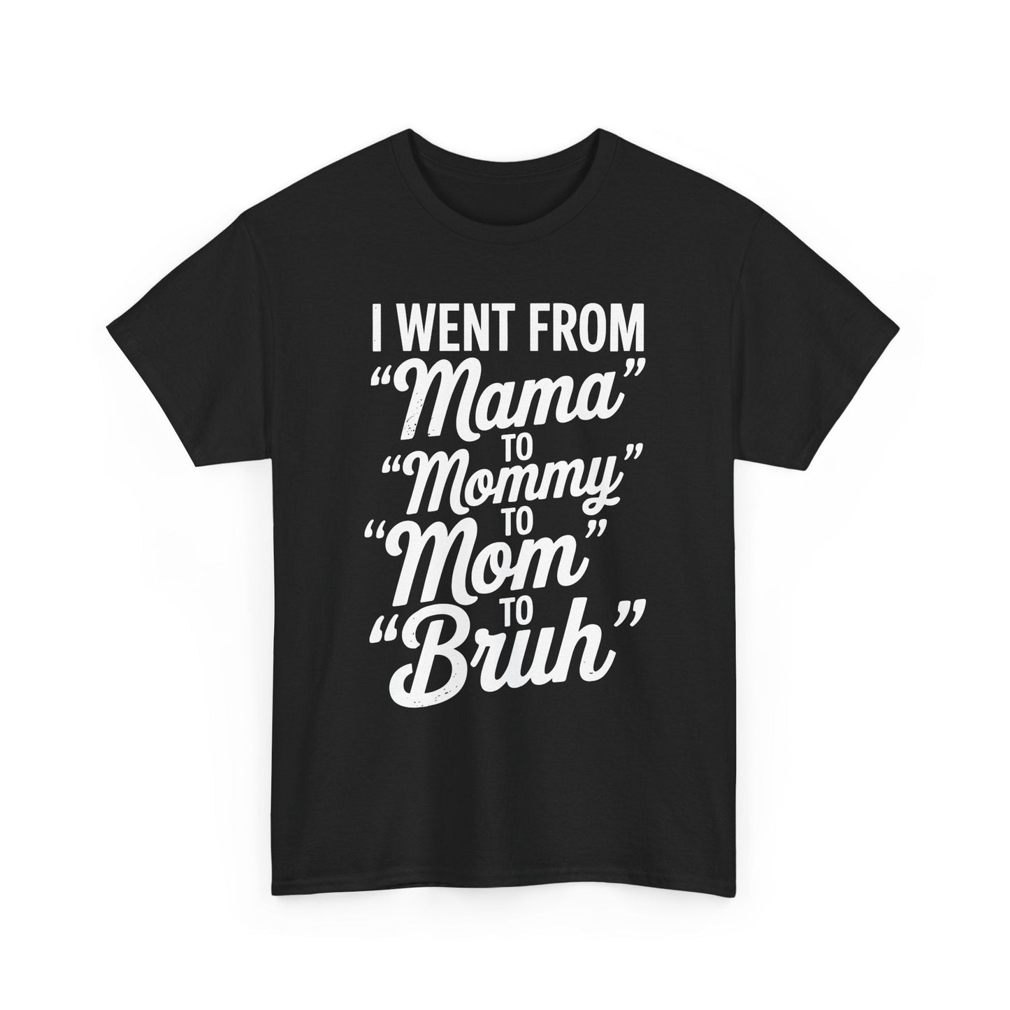 I Went From Mama to Mommy Mom Bruh Funny Mothers Day Women T-Shirt