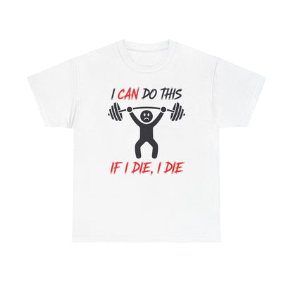 I Can Do This If I Die I Die Funny Fitness Workout Gym T-Shirt