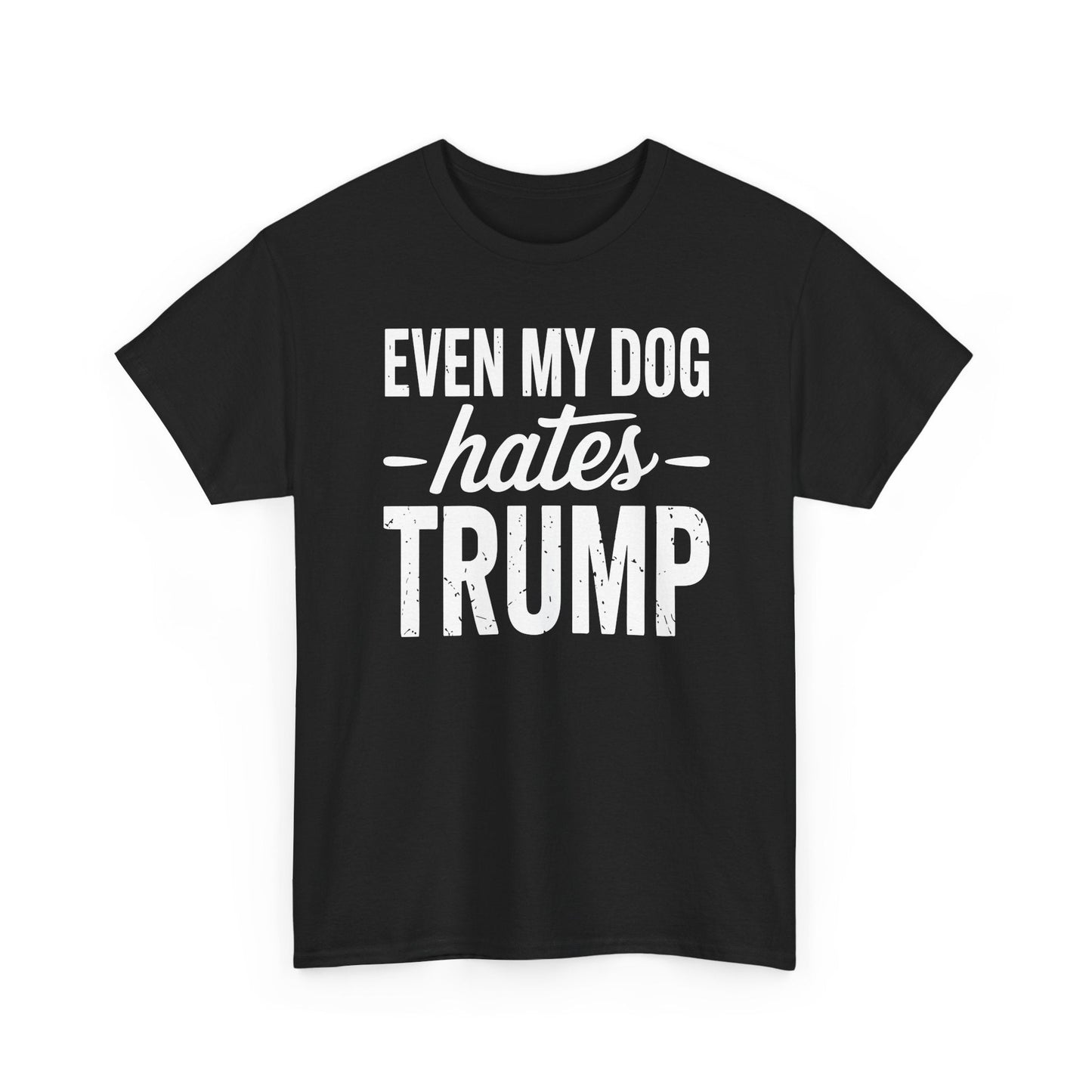 Even My Dog Hates Trump Anti President Donald Trump T-shirt
